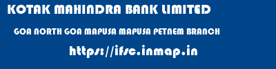 KOTAK MAHINDRA BANK LIMITED  GOA NORTH GOA MAPUSA MAPUSA PETNEM BRANCH  ifsc code
